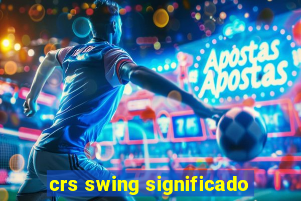 crs swing significado